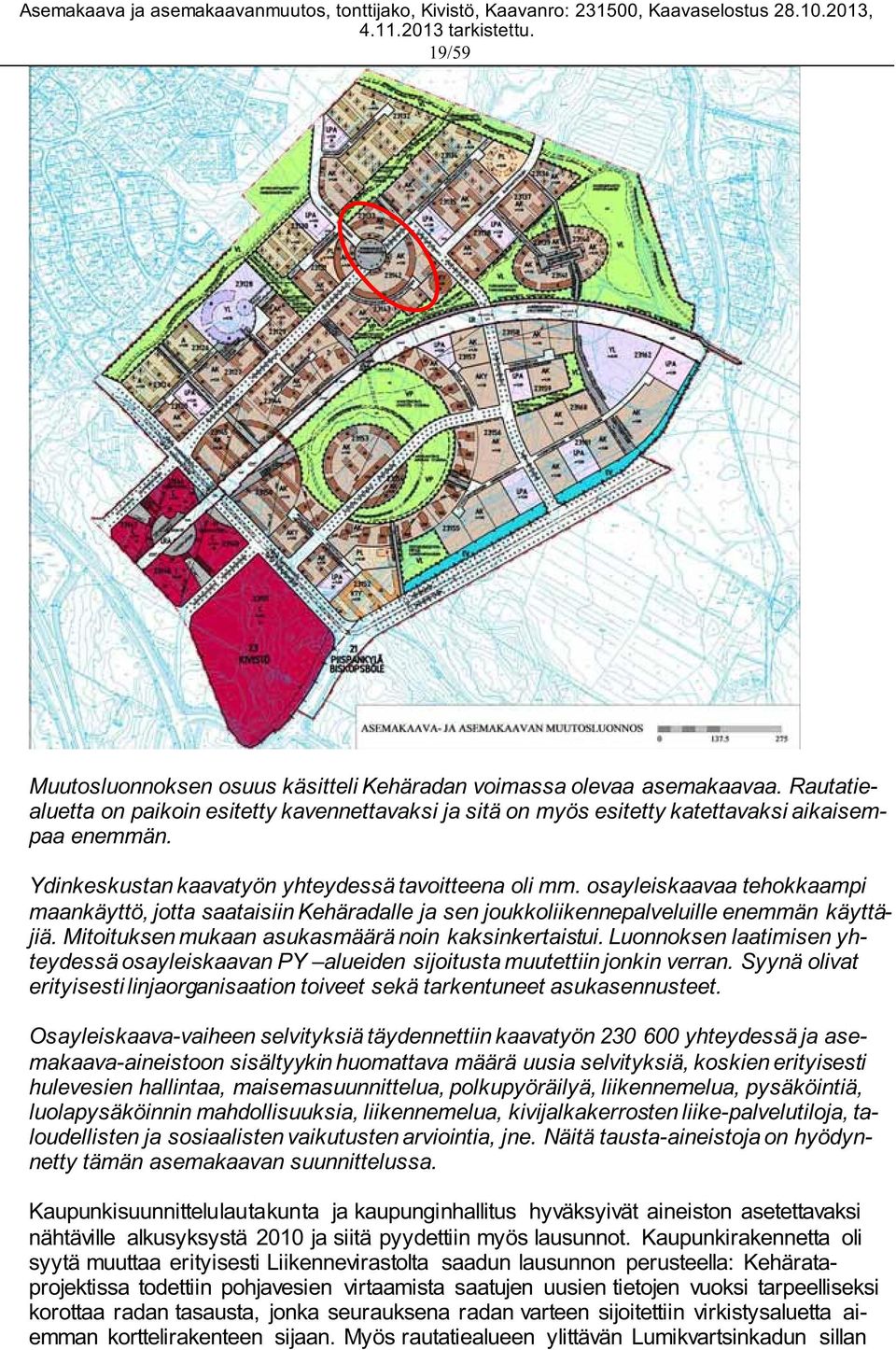 Mitoituksen mukaan asukasmäärä noin kaksinkertaistui. Luonnoksen laatimisen yhteydessä osayleiskaavan PY alueiden sijoitusta muutettiin jonkin verran.
