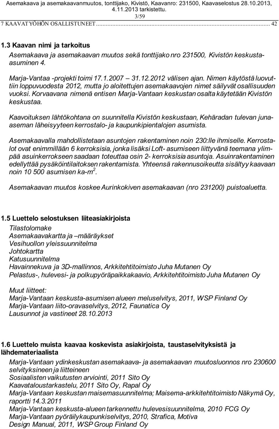 Korvaavana nimenä entisen Marja-Vantaan keskustan osalta käytetään Kivistön keskustaa.