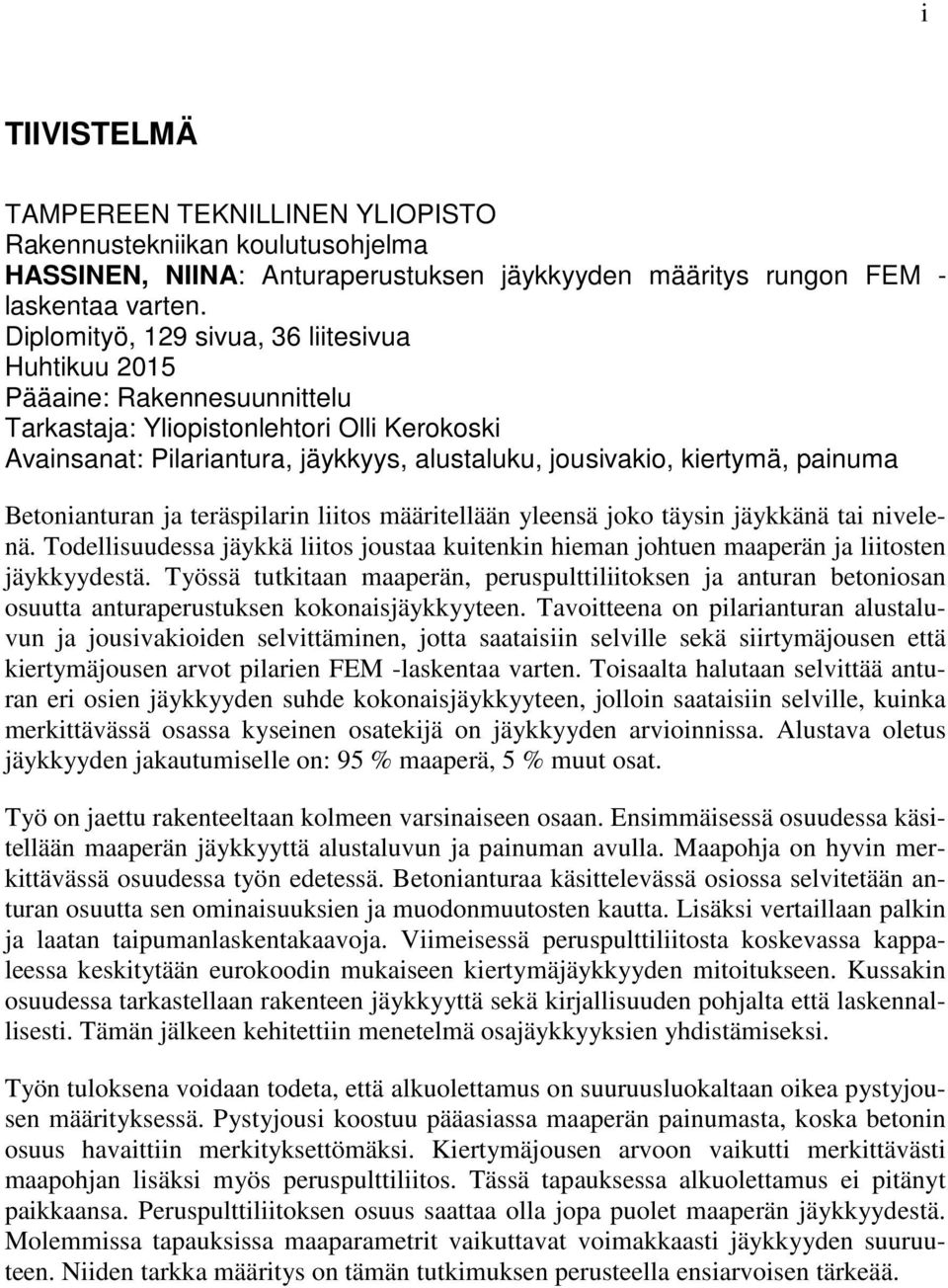 painuma Betonianturan ja teräspilarin liitos määritellään yleensä joko täysin jäykkänä tai nivelenä. Todellisuudessa jäykkä liitos joustaa kuitenkin hieman johtuen maaperän ja liitosten jäykkyydestä.