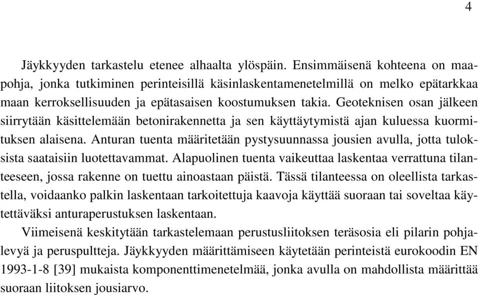 Geoteknisen osan jälkeen siirrytään käsittelemään betonirakennetta ja sen käyttäytymistä ajan kuluessa kuormituksen alaisena.