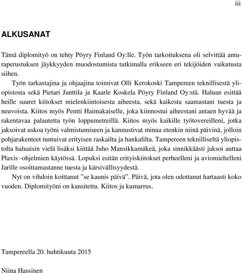 Haluan esittää heille suuret kiitokset mielenkiintoisesta aiheesta, sekä kaikesta saamastani tuesta ja neuvoista.