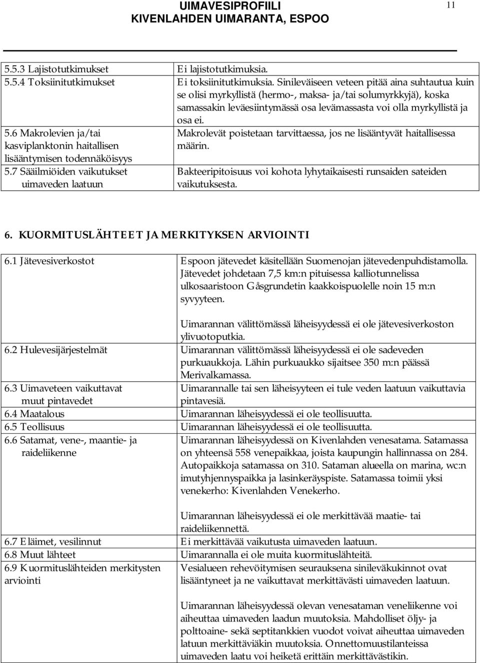 6 Makrolevien ja/tai kasviplanktonin haitallisen lisääntymisen todennäköisyys 5.