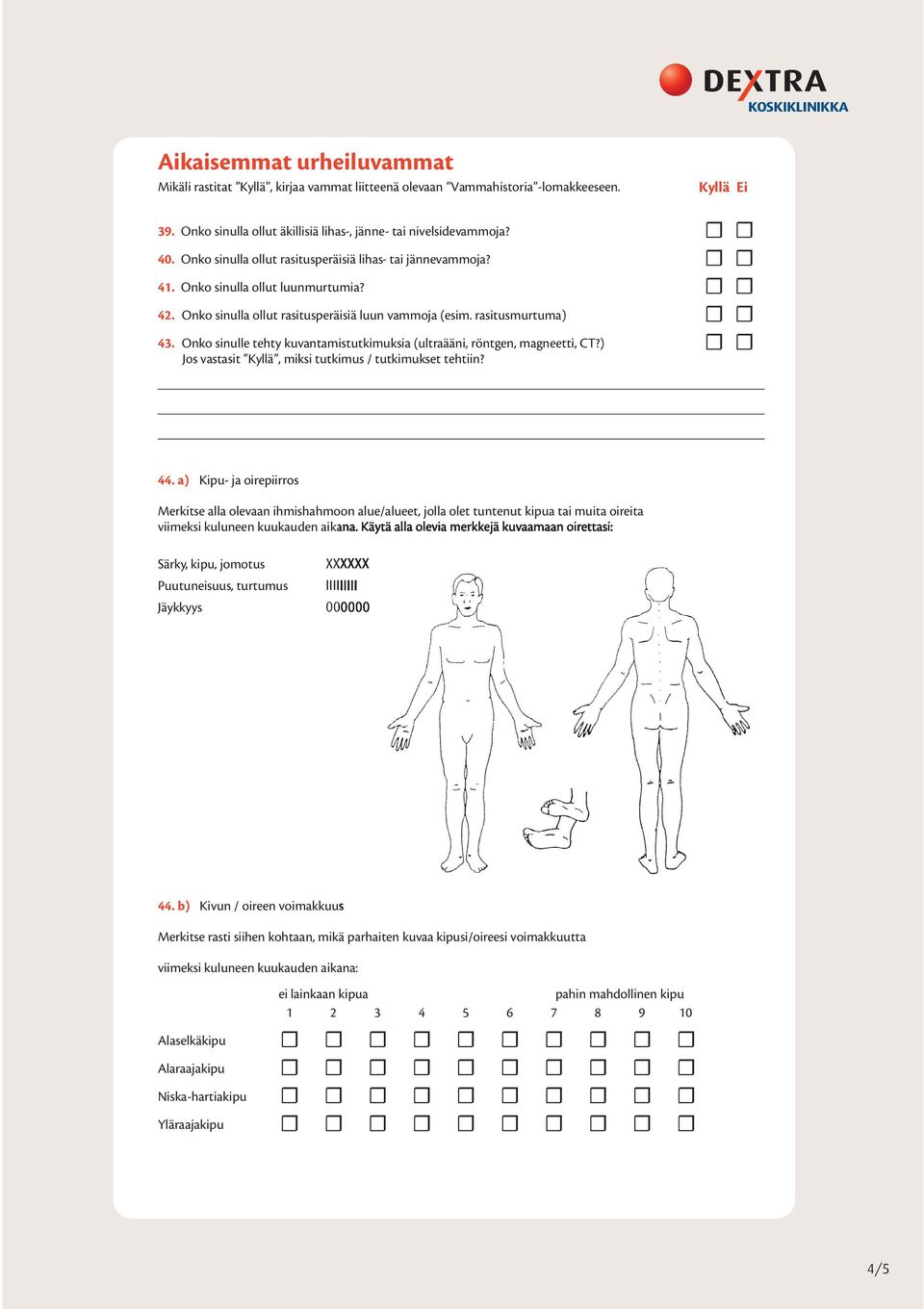 Onko sinulle tehty kuvantamistutkimuksia (ultraääni, röntgen, magneetti, CT?) Jos vastasit Kyllä, miksi tutkimus / tutkimukset tehtiin? 44.