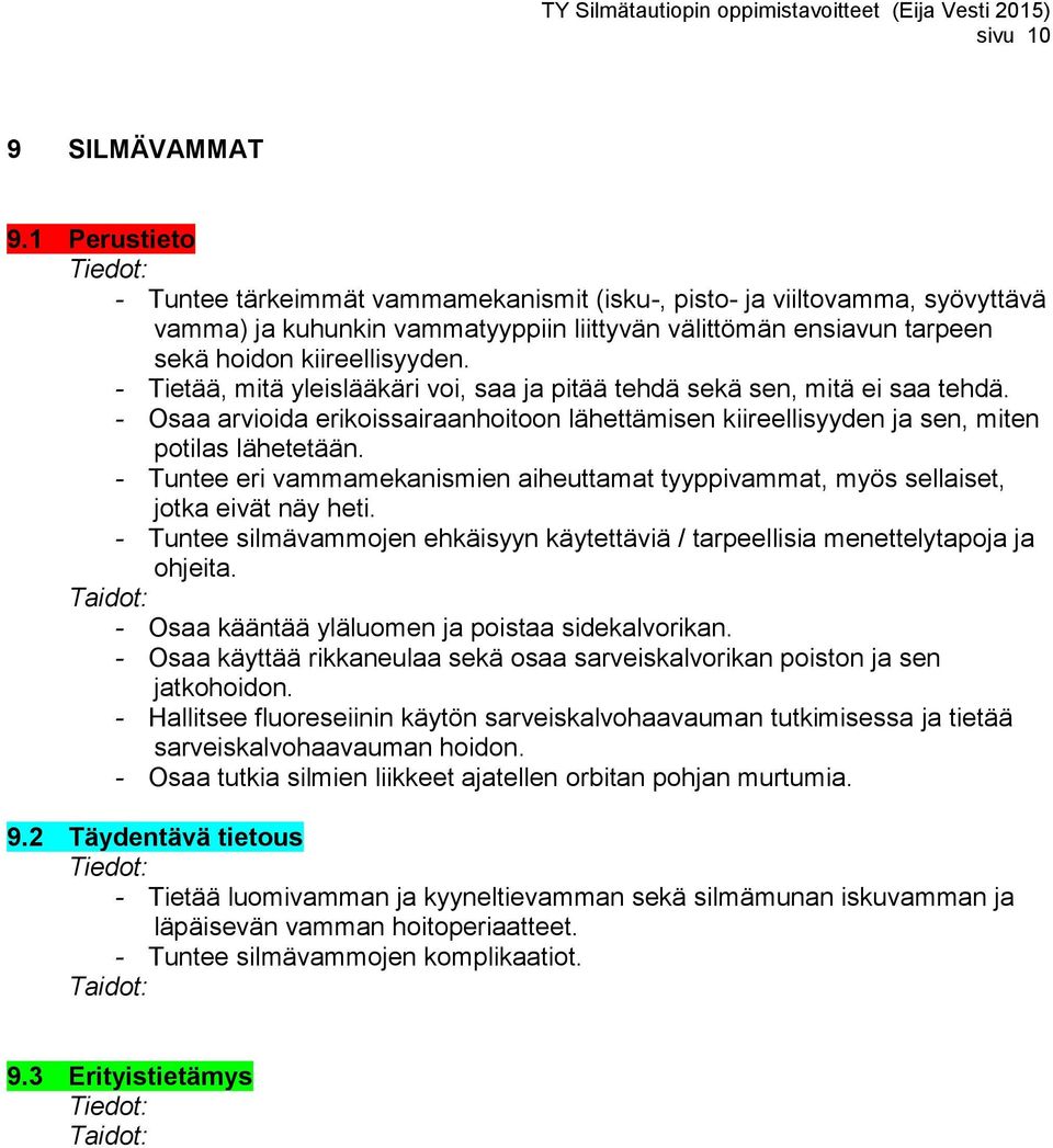 - Tietää, mitä yleislääkäri voi, saa ja pitää tehdä sekä sen, mitä ei saa tehdä. - Osaa arvioida erikoissairaanhoitoon lähettämisen kiireellisyyden ja sen, miten potilas lähetetään.