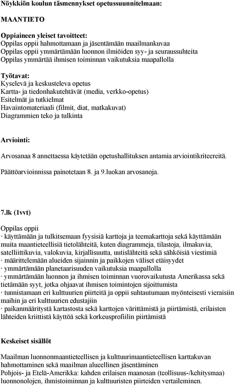 diat, matkakuvat) Diagrammien teko ja tulkinta Arviointi: Arvosanaa 8 annettaessa käytetään opetushallituksen antamia arviointikriteereitä. Päättöarvioinnissa painotetaan 8. ja 9.luokan arvosanoja. 7.