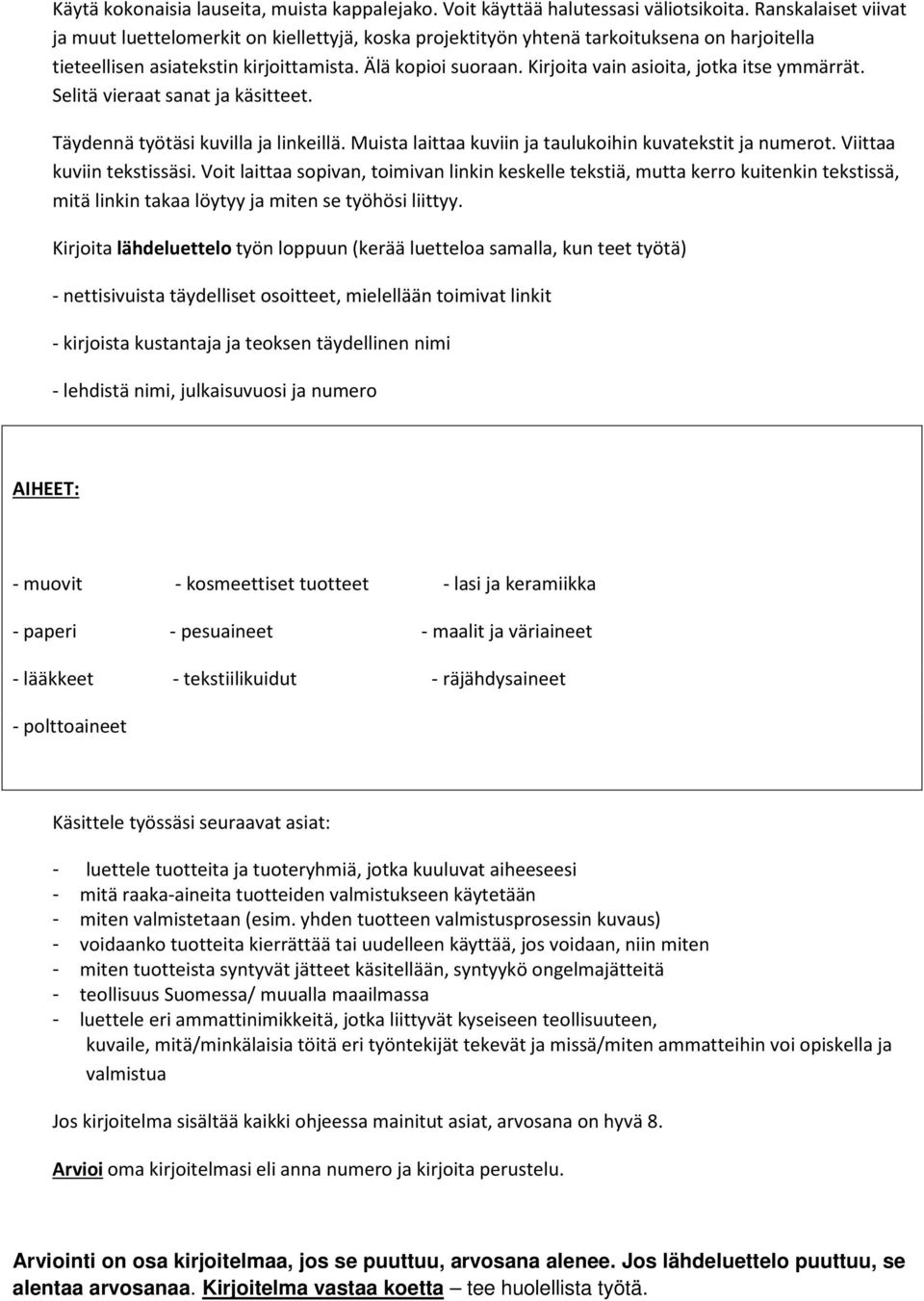 Kirjoita vain asioita, jotka itse ymmärrät. Selitä vieraat sanat ja käsitteet. Täydennä työtäsi kuvilla ja linkeillä. Muista laittaa kuviin ja taulukoihin kuvatekstit ja numerot.