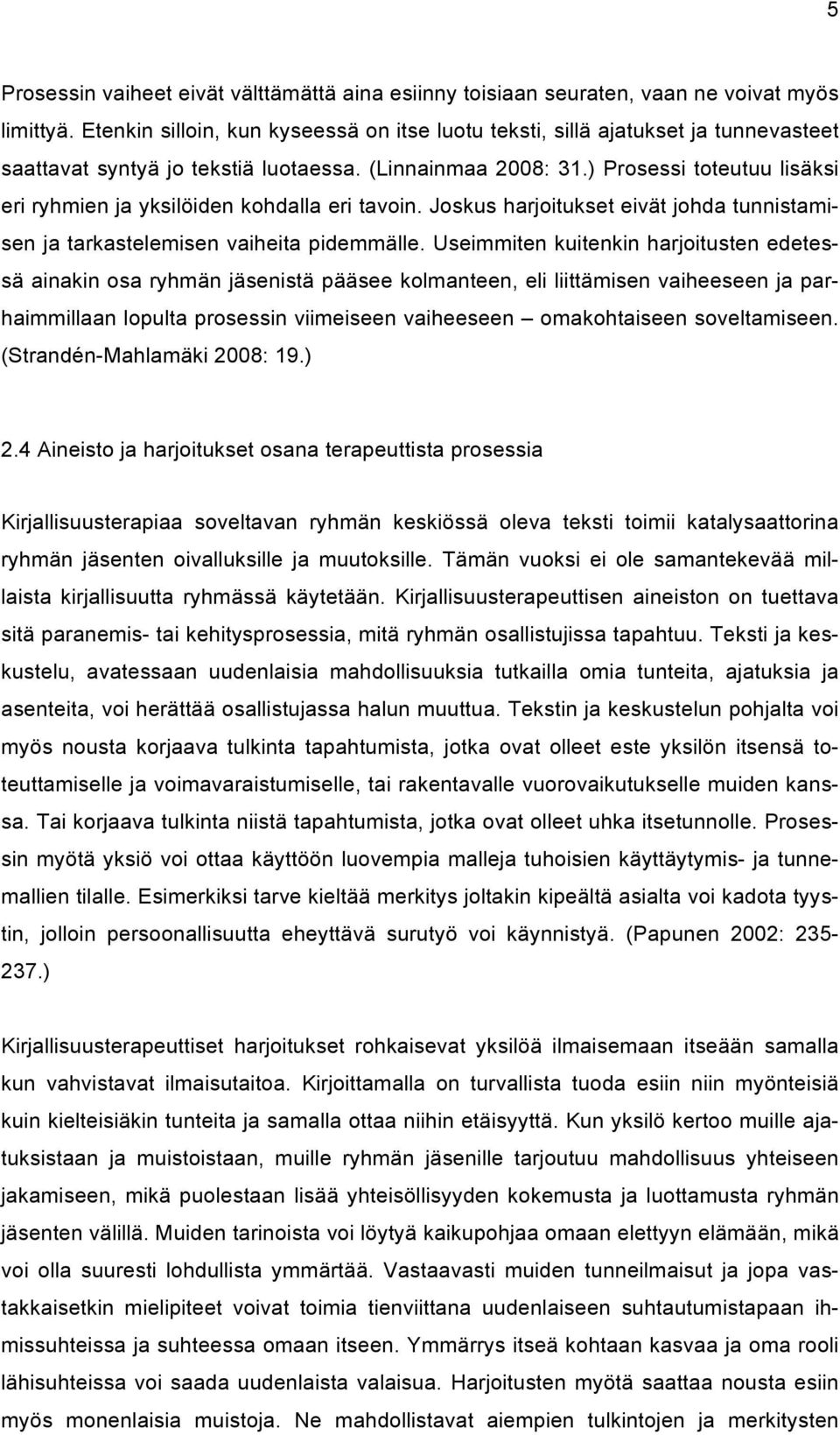 ) Prosessi toteutuu lisäksi eri ryhmien ja yksilöiden kohdalla eri tavoin. Joskus harjoitukset eivät johda tunnistamisen ja tarkastelemisen vaiheita pidemmälle.