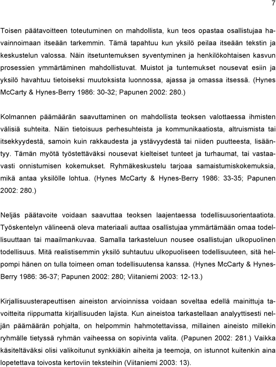 Muistot ja tuntemukset nousevat esiin ja yksilö havahtuu tietoiseksi muutoksista luonnossa, ajassa ja omassa itsessä. (Hynes McCarty & Hynes-Berry 1986: 30-32; Papunen 2002: 280.