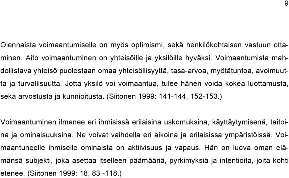Jotta yksilö voi voimaantua, tulee hänen voida kokea luottamusta, sekä arvostusta ja kunnioitusta. (Siitonen 1999: 141-144, 152-153.
