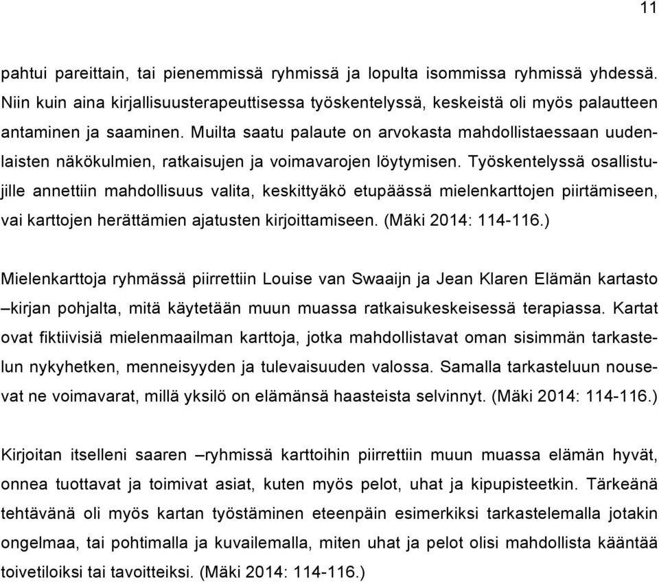 Työskentelyssä osallistujille annettiin mahdollisuus valita, keskittyäkö etupäässä mielenkarttojen piirtämiseen, vai karttojen herättämien ajatusten kirjoittamiseen. (Mäki 2014: 114-116.