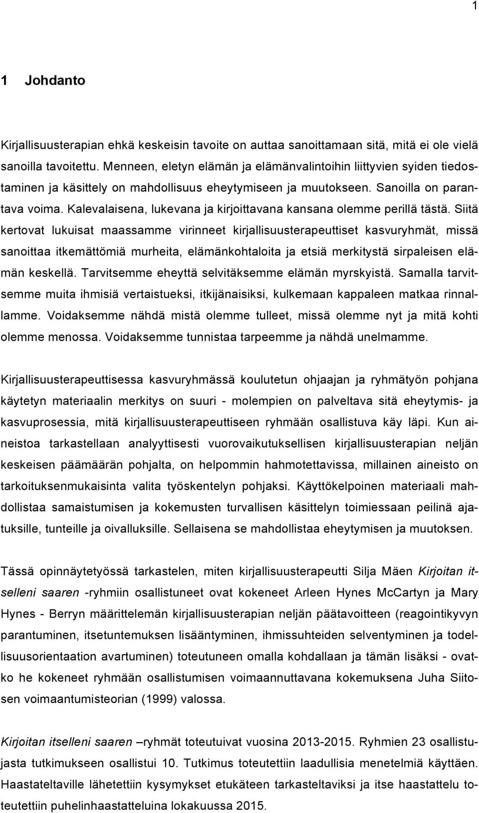 Kalevalaisena, lukevana ja kirjoittavana kansana olemme perillä tästä.