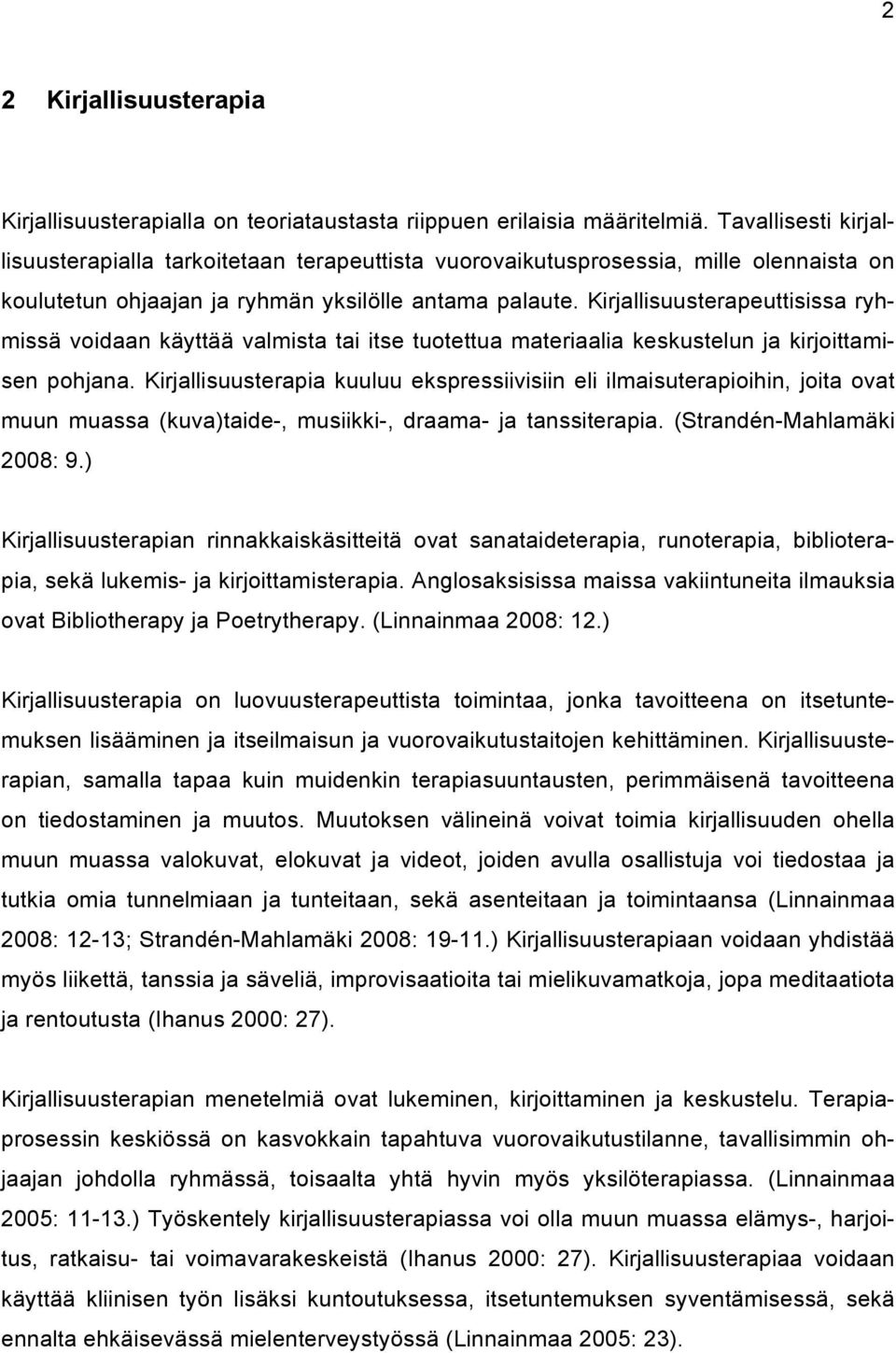 Kirjallisuusterapeuttisissa ryhmissä voidaan käyttää valmista tai itse tuotettua materiaalia keskustelun ja kirjoittamisen pohjana.