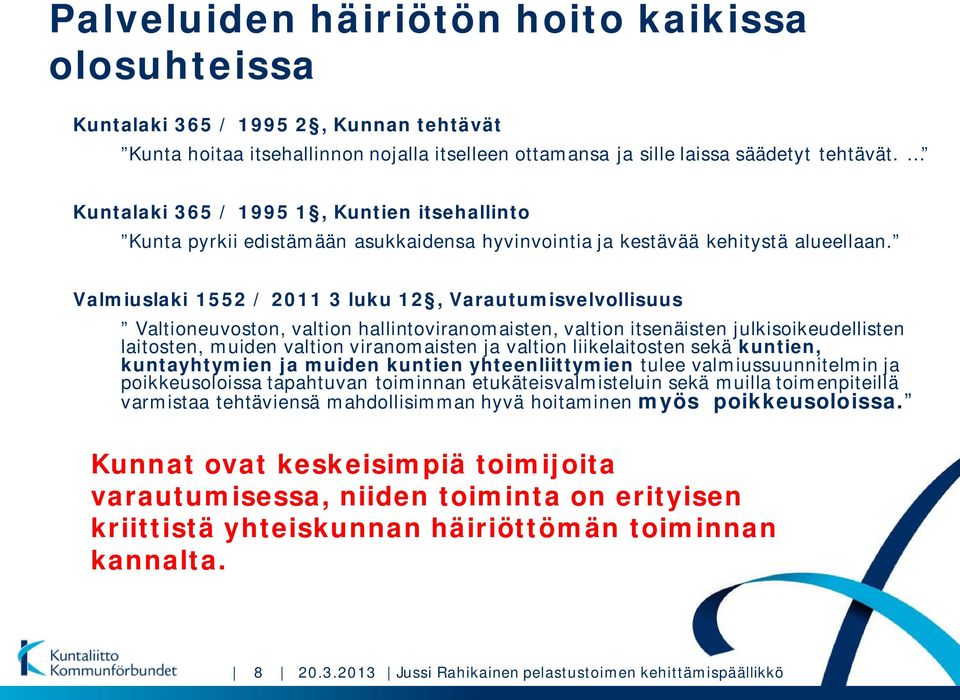 Valmiuslaki 1552 / 2011 3 luku 12, Varautumisvelvollisuus Valtioneuvoston, valtion hallintoviranomaisten, valtion itsenäisten julkisoikeudellisten laitosten, muiden valtion viranomaisten ja valtion