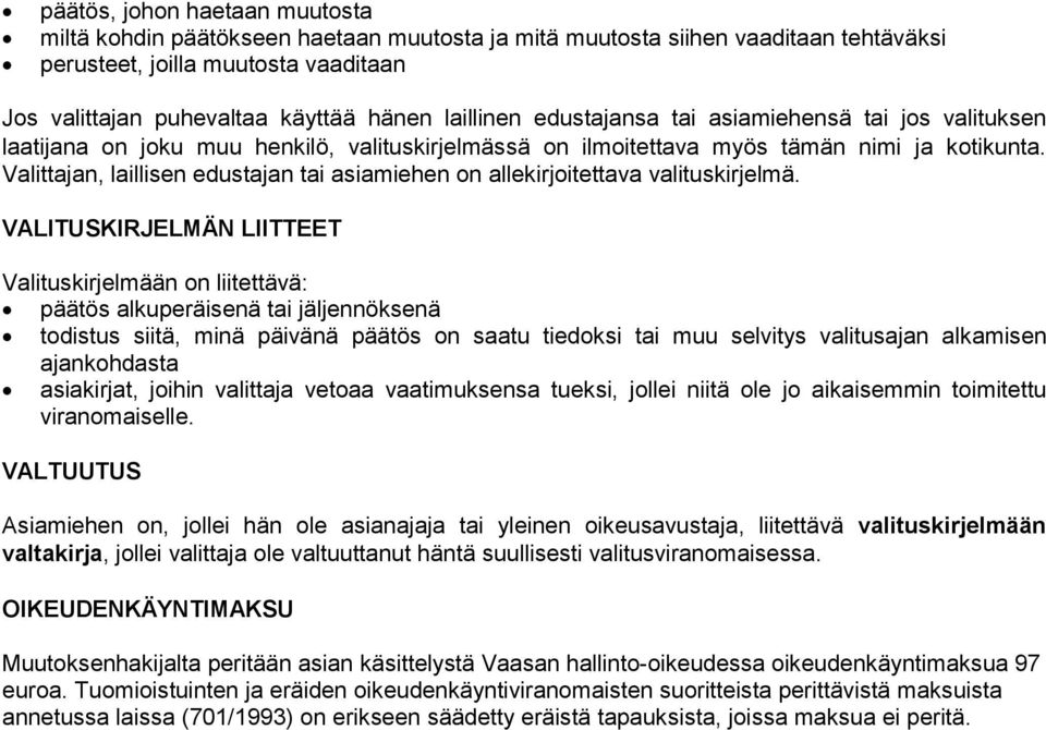 Valittajan, laillisen edustajan tai asiamiehen on allekirjoitettava valituskirjelmä.