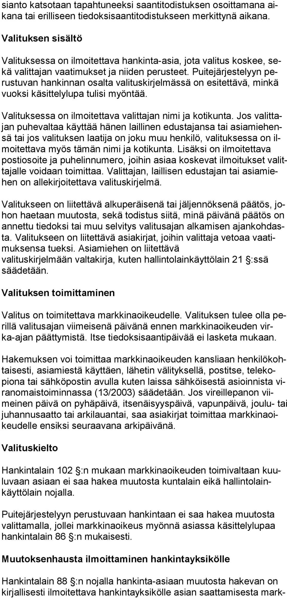 Puitejär jestelyyn perustuvan hankinnan osalta valituskirjelmässä on esitettävä, minkä vuoksi käsittelylupa tulisi myöntää. Valituksessa on ilmoitettava valittajan nimi ja kotikunta.