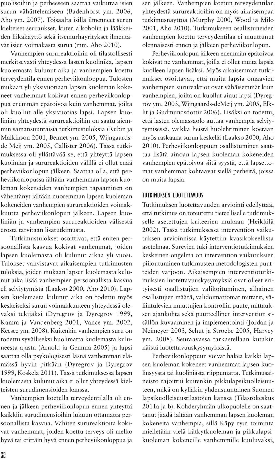 Vanhempien surureaktioihin oli tilastollisesti merkitsevästi yhteydessä lasten kuolinikä, lapsen kuolemasta kulunut aika ja vanhempien koettu terveydentila ennen perheviikonloppua.
