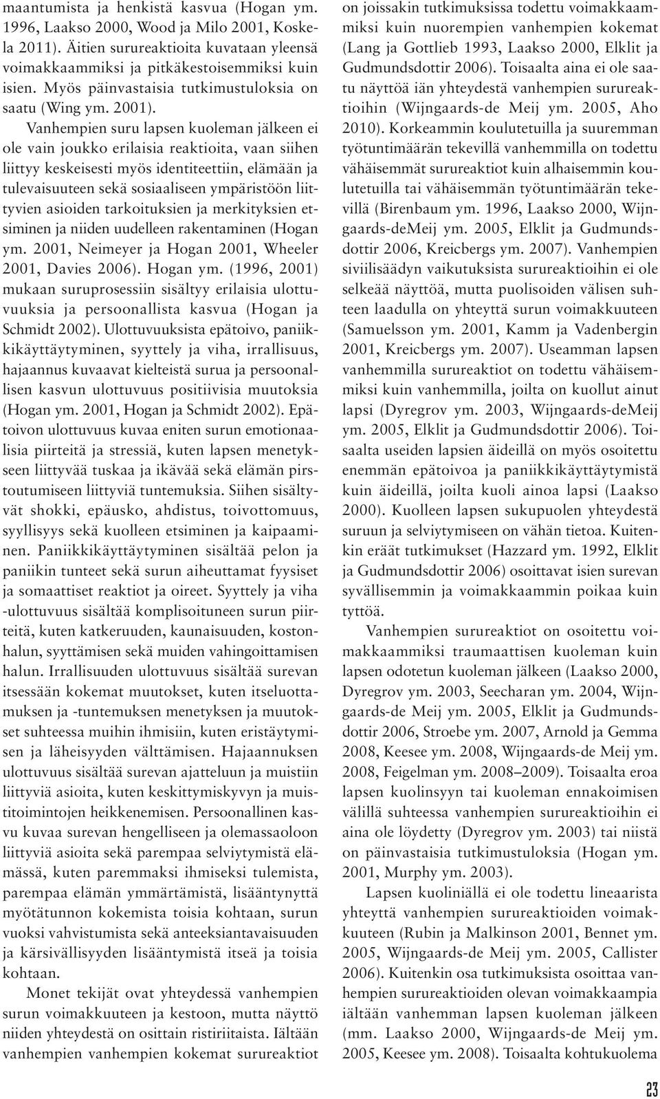 Vanhempien suru lapsen kuoleman jälkeen ei ole vain joukko erilaisia reaktioita, vaan siihen liittyy keskeisesti myös identiteettiin, elämään ja tulevaisuuteen sekä sosiaaliseen ympäristöön