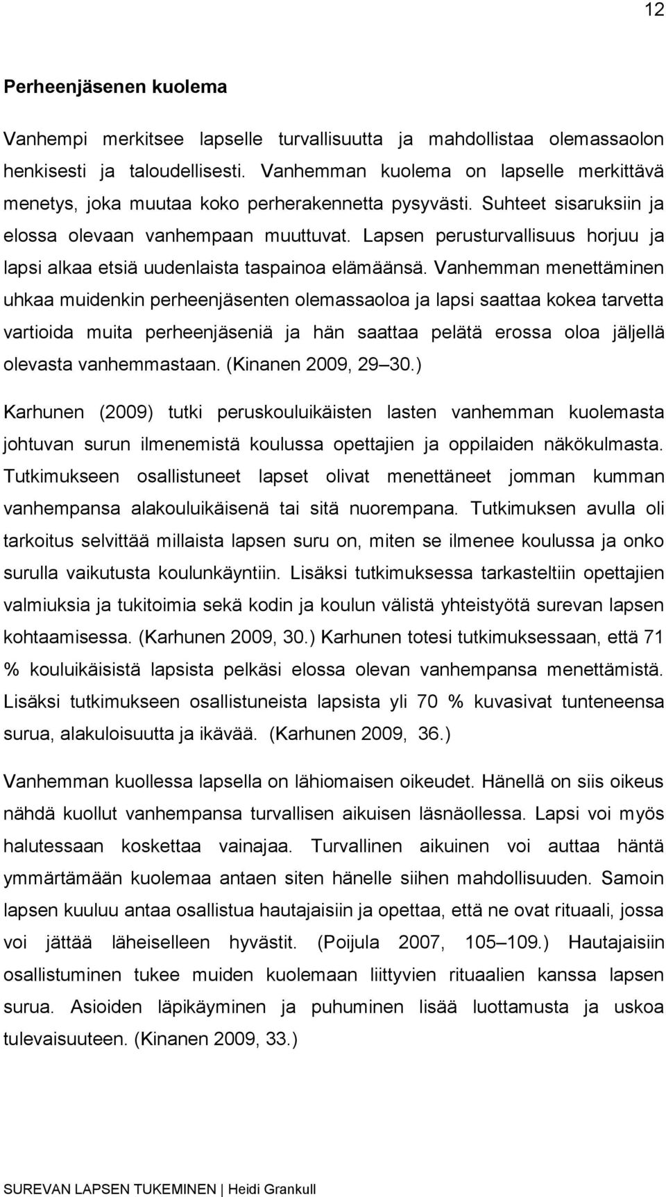 Lapsen perusturvallisuus horjuu ja lapsi alkaa etsiä uudenlaista taspainoa elämäänsä.