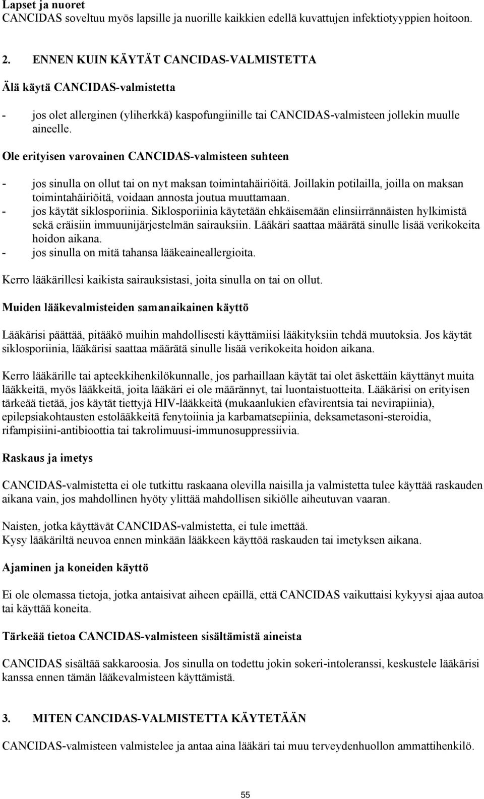 Ole erityisen varovainen CANCIDAS-valmisteen suhteen - jos sinulla on ollut tai on nyt maksan toimintahäiriöitä.