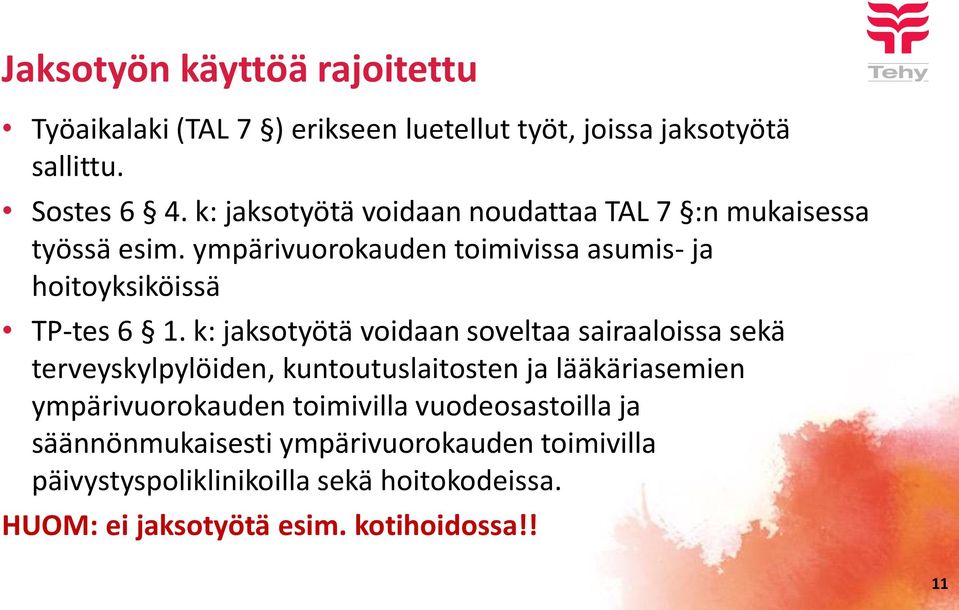 k: jaksotyötä voidaan soveltaa sairaaloissa sekä terveyskylpylöiden, kuntoutuslaitosten ja lääkäriasemien ympärivuorokauden toimivilla