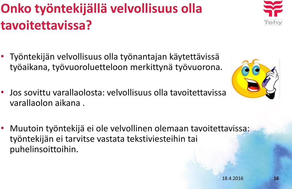 työvuorona. Jos sovittu varallaolosta: velvollisuus olla tavoitettavissa varallaolon aikana.