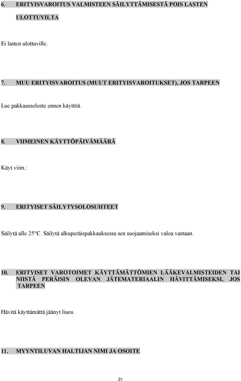 ERITYISET SÄILYTYSOLOSUHTEET Säilytä alle 25 C. Säilytä alkuperäispakkauksessa sen suojaamiseksi valoa vastaan. 10.