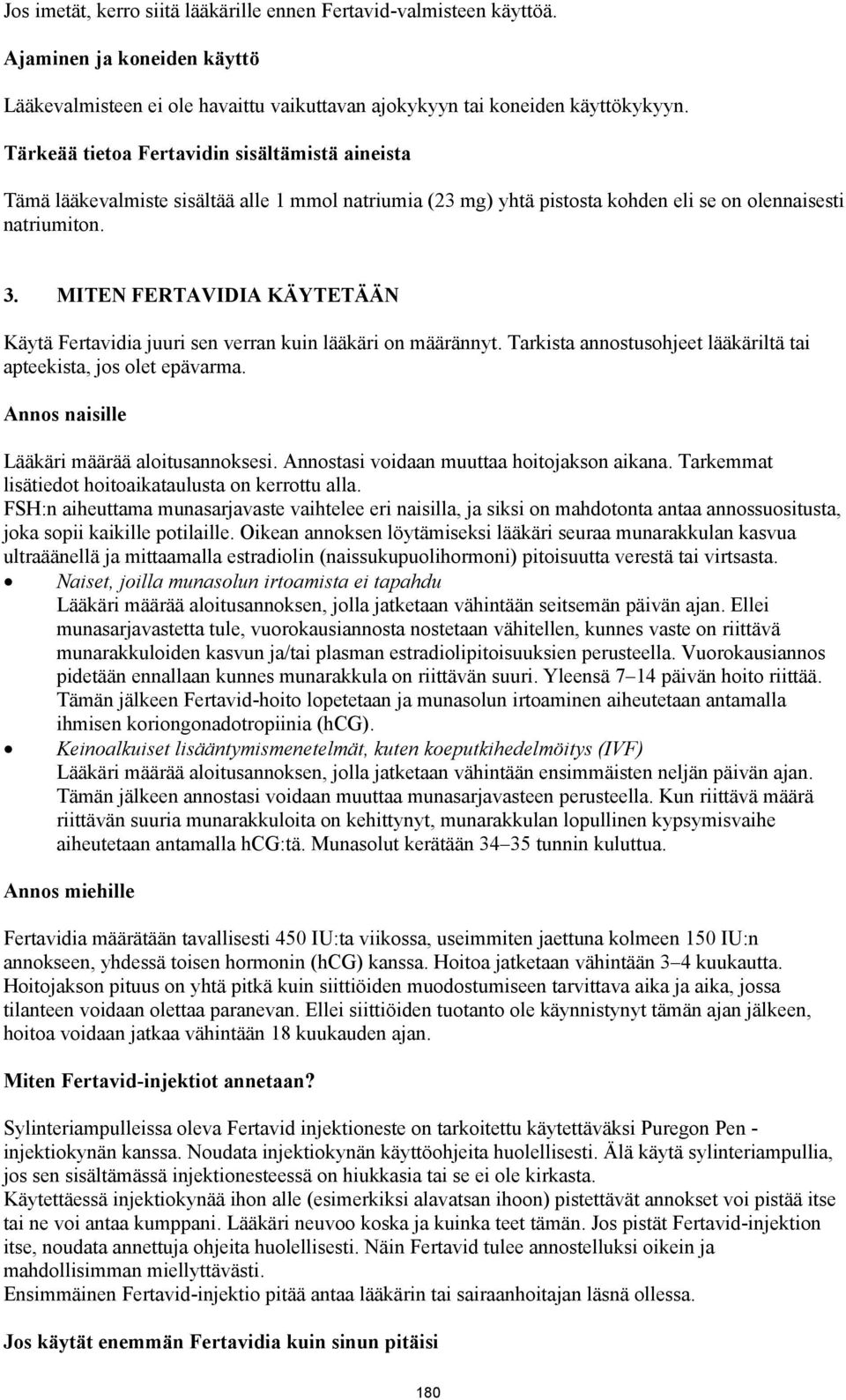 MITEN FERTAVIDIA KÄYTETÄÄN Käytä Fertavidia juuri sen verran kuin lääkäri on määrännyt. Tarkista annostusohjeet lääkäriltä tai apteekista, jos olet epävarma.