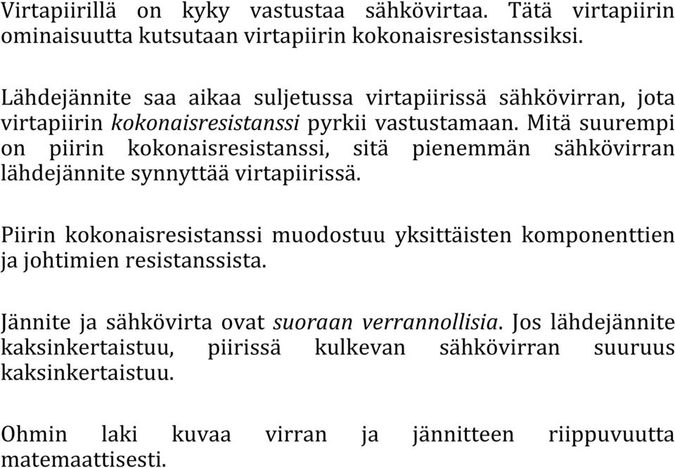 Mitä suurempi on piirin kokonaisresistanssi, sitä pienemmän sähkövirran lähdejännite synnyttää virtapiirissä.