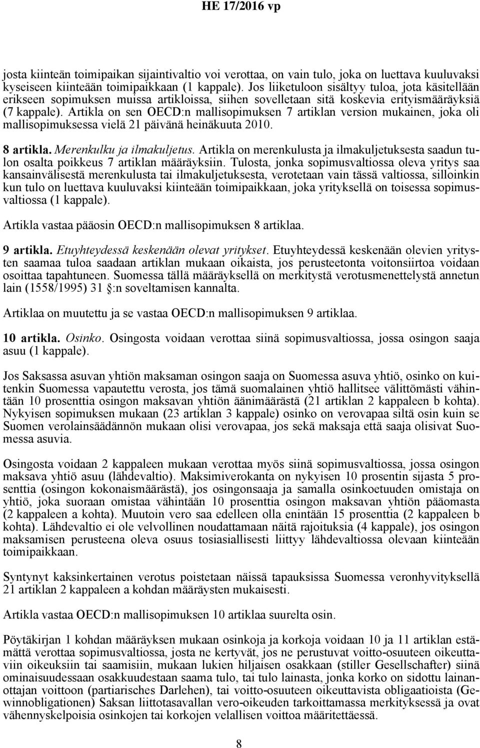 Artikla on sen OECD:n mallisopimuksen 7 artiklan version mukainen, joka oli mallisopimuksessa vielä 21 päivänä heinäkuuta 2010. 8 artikla. Merenkulku ja ilmakuljetus.