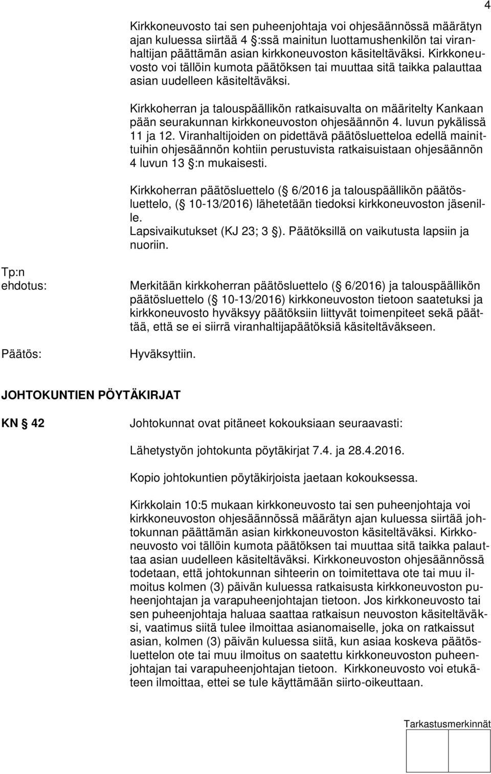 Kirkkoherran ja talouspäällikön ratkaisuvalta on määritelty Kankaan pään seurakunnan kirkkoneuvoston ohjesäännön 4. luvun pykälissä 11 ja 12.