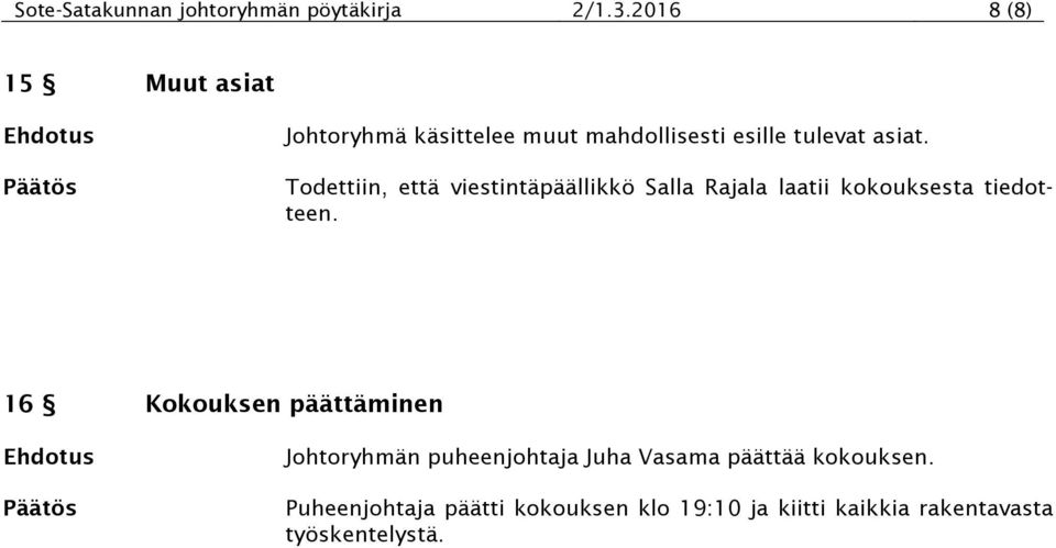 Todettiin, että viestintäpäällikkö Salla Rajala laatii kokouksesta tiedotteen.