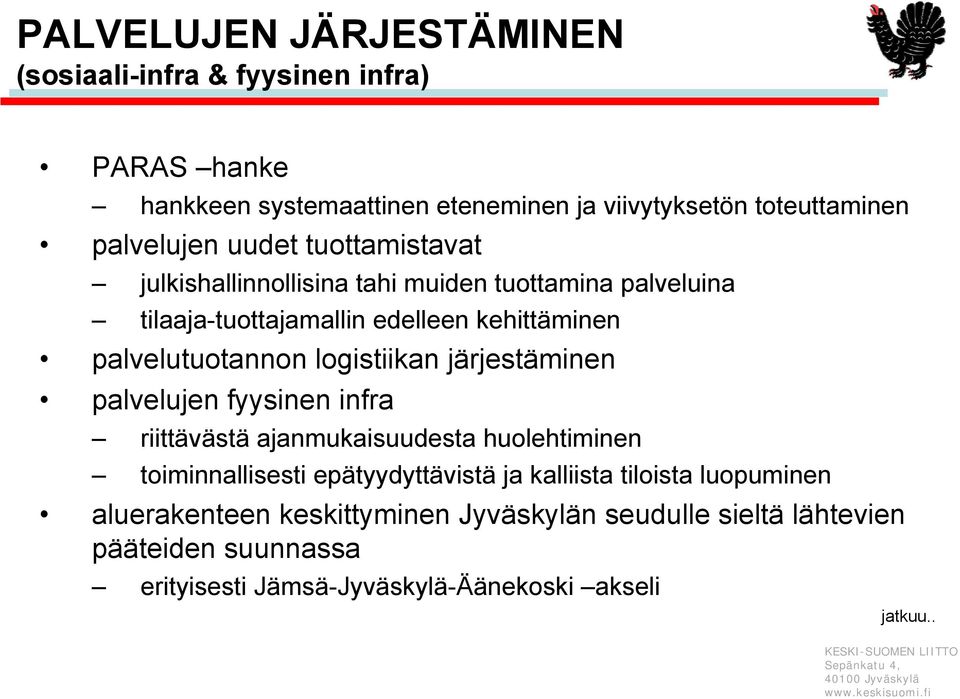 palvelutuotannon logistiikan järjestäminen palvelujen fyysinen infra riittävästä ajanmukaisuudesta huolehtiminen toiminnallisesti epätyydyttävistä