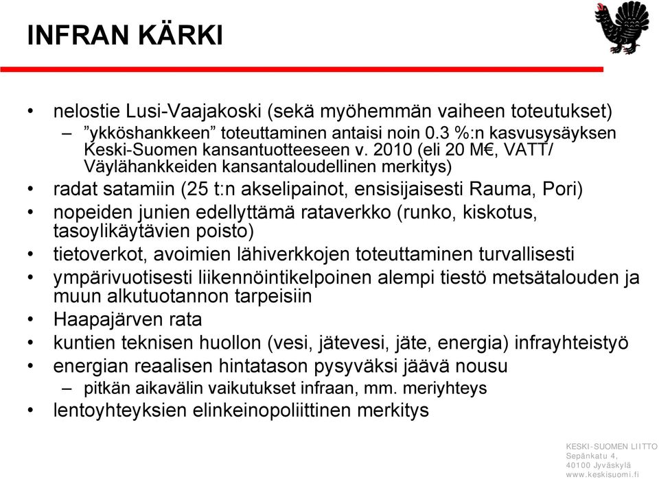 tasoylikäytävien poisto) tietoverkot, avoimien lähiverkkojen toteuttaminen turvallisesti ympärivuotisesti liikennöintikelpoinen alempi tiestö metsätalouden ja muun alkutuotannon tarpeisiin