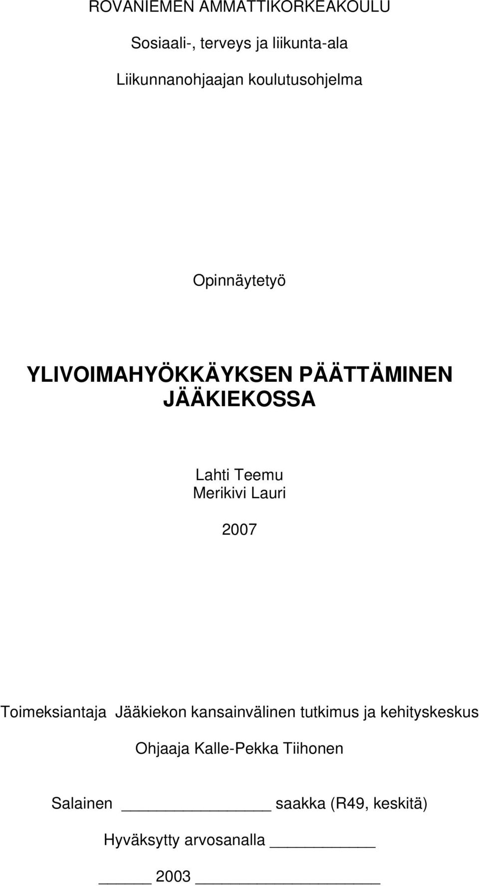 Merikivi Lauri 2007 Toimeksiantaja Jääkiekon kansainvälinen tutkimus ja kehityskeskus