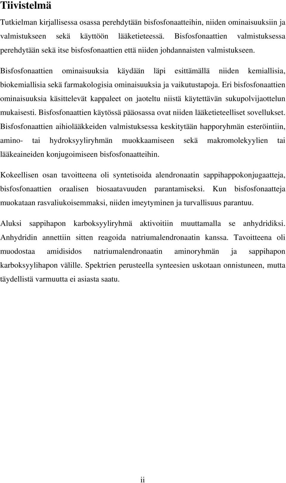 Bisfosfonaattien ominaisuuksia käydään läpi esittämällä niiden kemiallisia, biokemiallisia sekä farmakologisia ominaisuuksia ja vaikutustapoja.