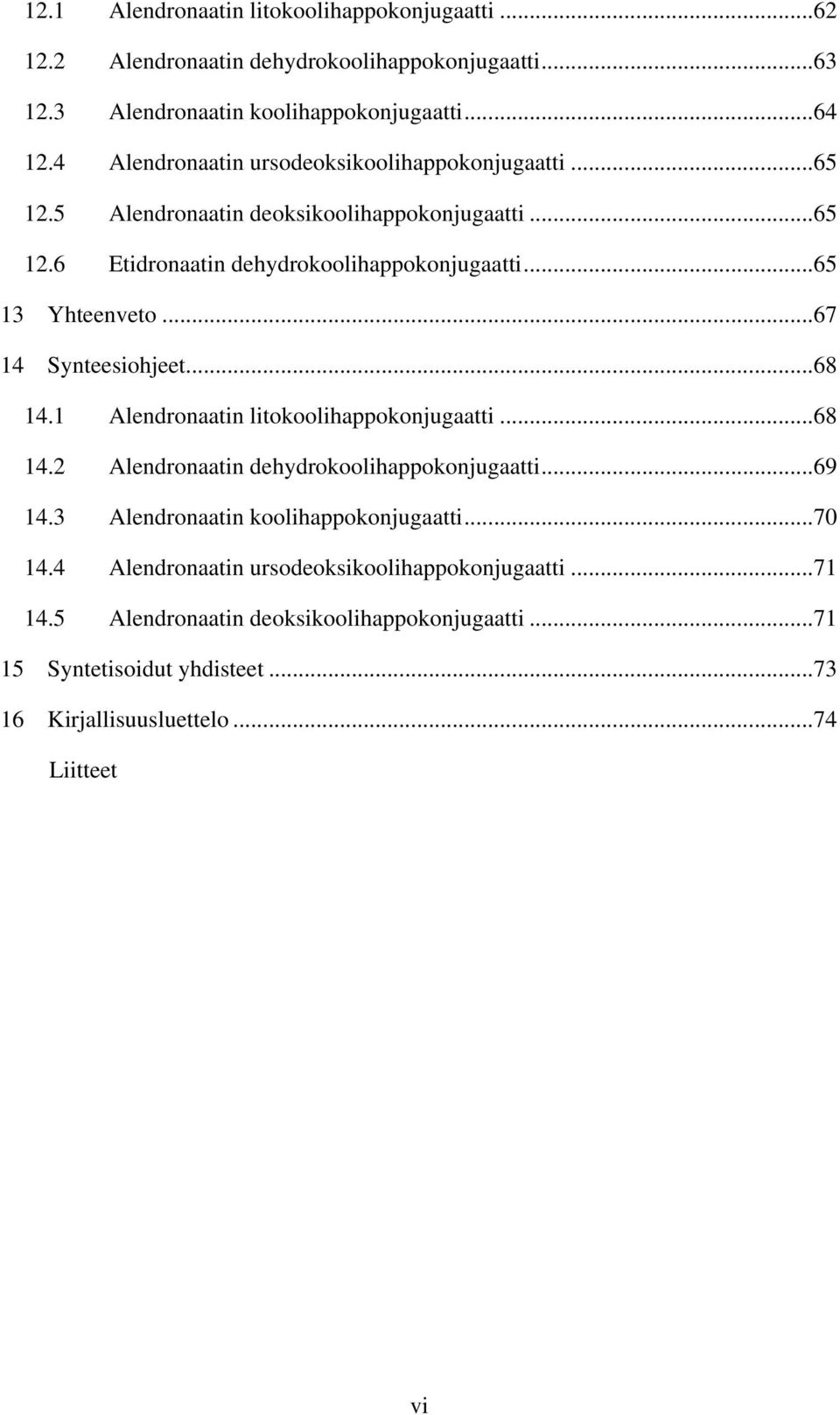 .. 67 14 Synteesiohjeet... 68 14.1 Alendronaatin litokoolihappokonjugaatti... 68 14.2 Alendronaatin dehydrokoolihappokonjugaatti... 69 14.