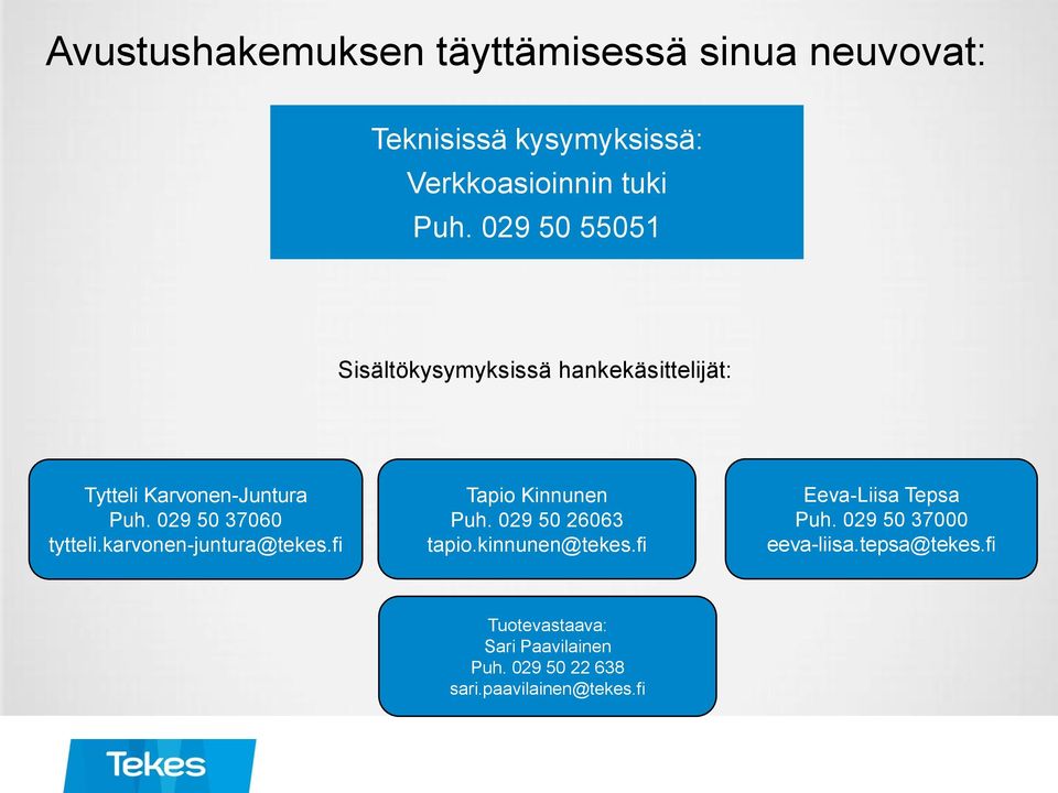 karvonen-juntura@tekes.fi Tapio Kinnunen Puh. 029 50 26063 tapio.kinnunen@tekes.fi Eeva-Liisa Tepsa Puh.