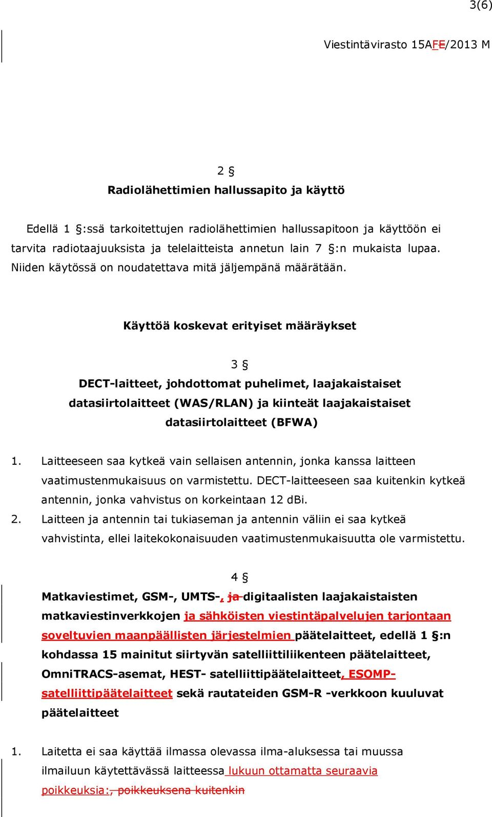 Käyttöä koskevat erityiset määräykset 3 DECT-laitteet, johdottomat puhelimet, laajakaistaiset datasiirtolaitteet (WAS/RLAN) ja kiinteät laajakaistaiset datasiirtolaitteet (BFWA) 1.