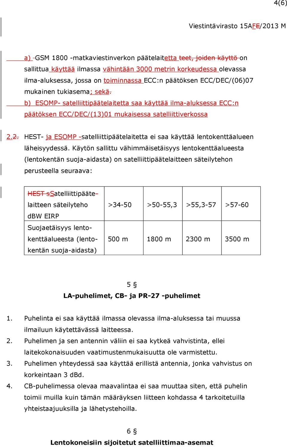 2. HEST- ja ESOMP -satelliittipäätelaitetta ei saa käyttää lentokenttäalueen läheisyydessä.