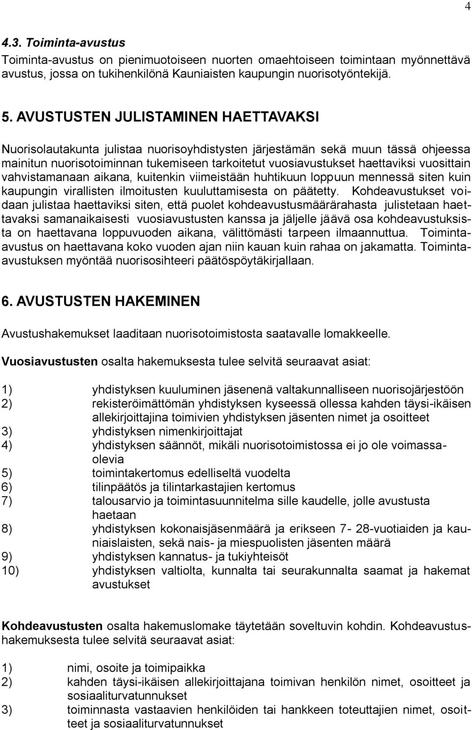 vuosittain vahvistamanaan aikana, kuitenkin viimeistään huhtikuun loppuun mennessä siten kuin kaupungin virallisten ilmoitusten kuuluttamisesta on päätetty.