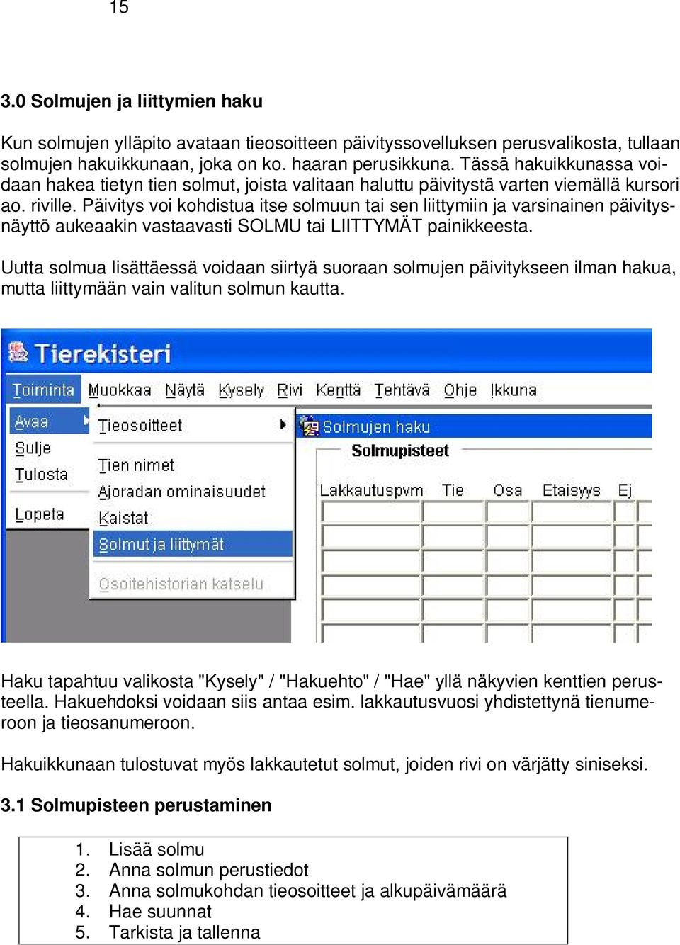 Päivitys voi kohdistua itse solmuun tai sen liittymiin ja varsinainen päivitysnäyttö aukeaakin vastaavasti SOLMU tai LIITTYMÄT painikkeesta.