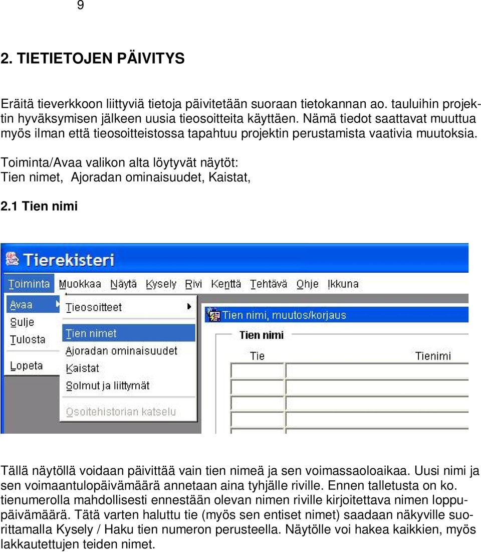 Toiminta/Avaa valikon alta löytyvät näytöt: Tien nimet, Ajoradan ominaisuudet, Kaistat, 2.1 Tien nimi Tällä näytöllä voidaan päivittää vain tien nimeä ja sen voimassaoloaikaa.