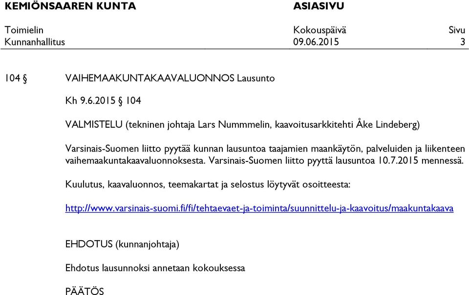 taajamien maankäytön, palveluiden ja liikenteen vaihemaakuntakaavaluonnoksesta. Varsinais-Suomen liitto pyyttä lausuntoa 10.7.2015 mennessä.
