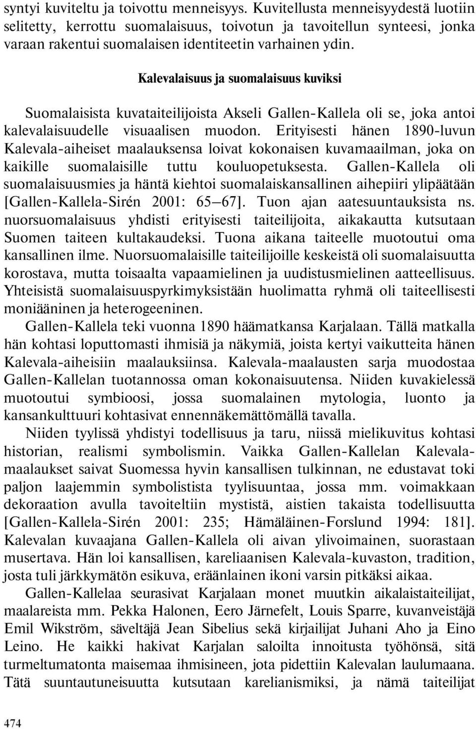 Kalevalaisuus ja suomalaisuus kuviksi Suomalaisista kuvataiteilijoista Akseli Gallen-Kallela oli se, joka antoi kalevalaisuudelle visuaalisen muodon.