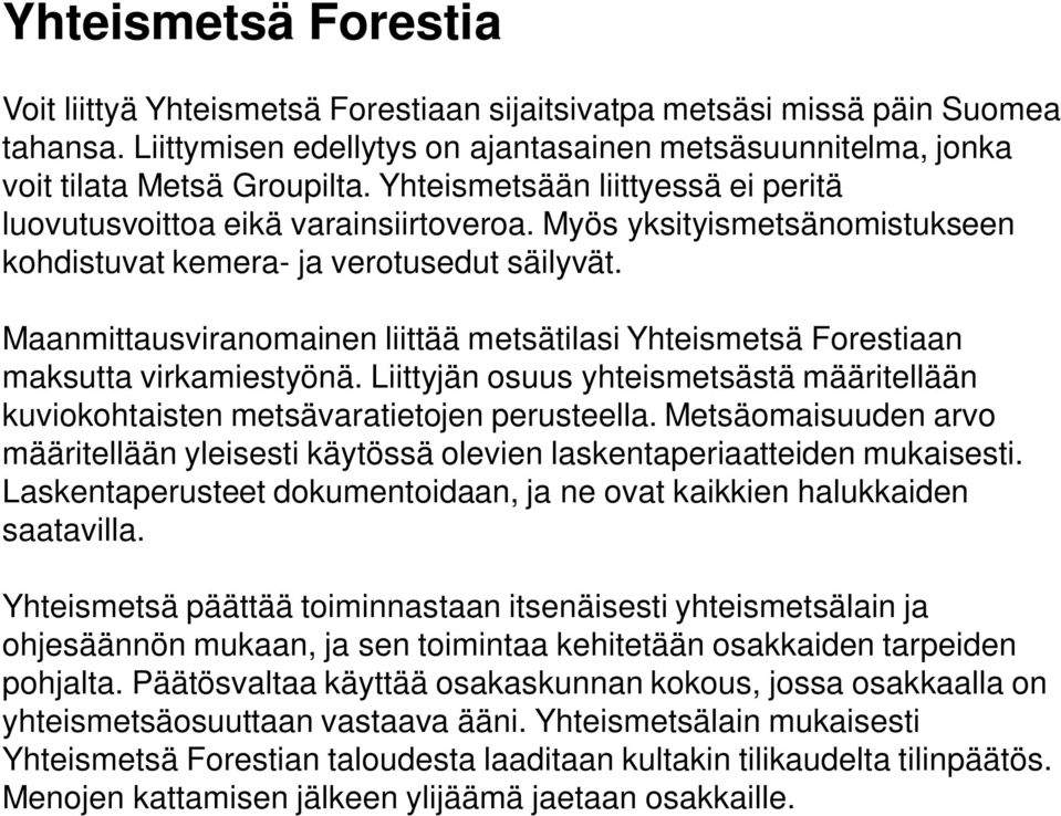 Maanmittausviranomainen liittää metsätilasi Yhteismetsä Forestiaan maksutta virkamiestyönä. Liittyjän osuus yhteismetsästä määritellään kuviokohtaisten metsävaratietojen perusteella.