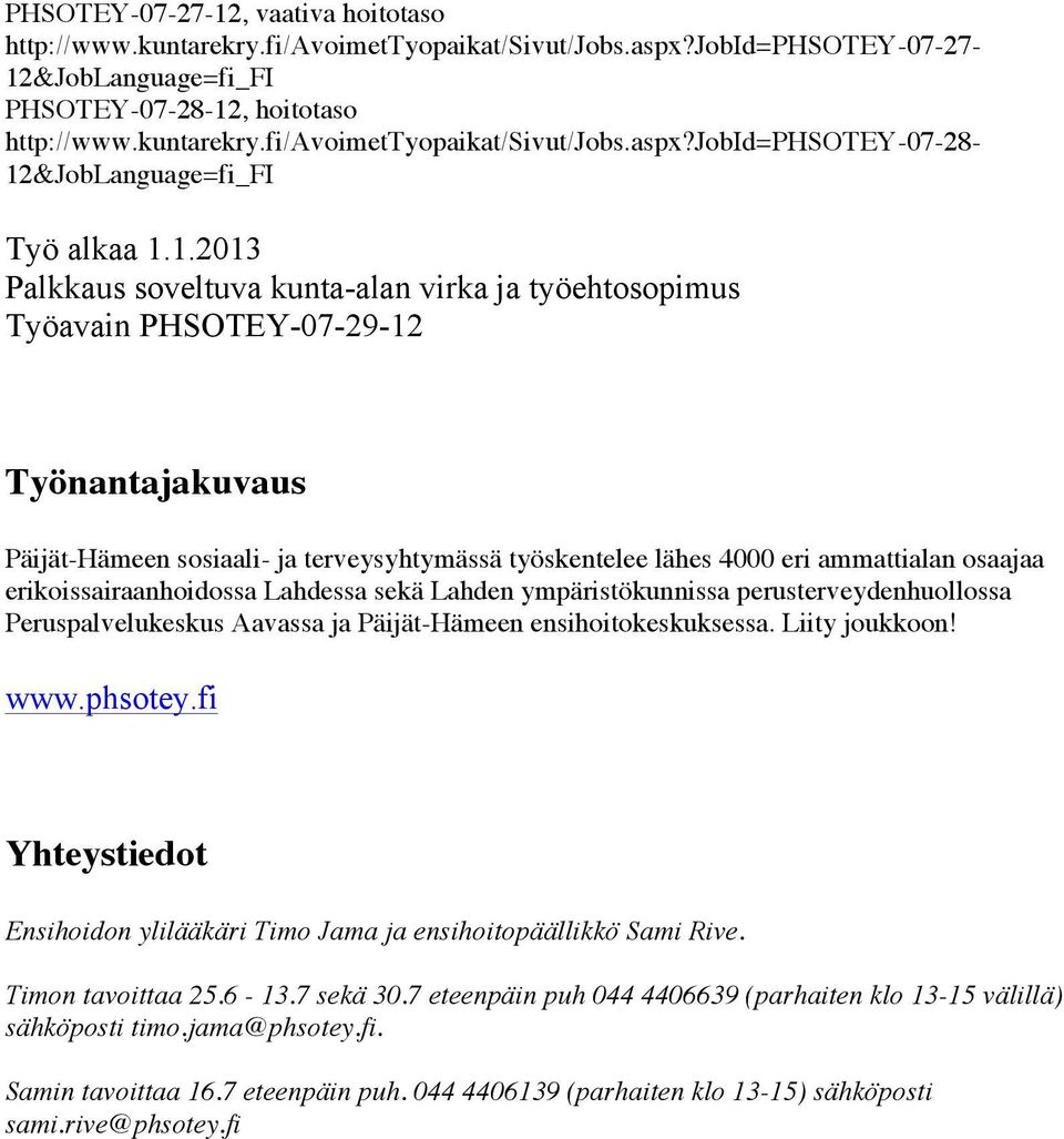 erikoissairaanhoidossa Lahdessa sekä Lahden ympäristökunnissa perusterveydenhuollossa Peruspalvelukeskus Aavassa ja Päijät-Hämeen ensihoitokeskuksessa. Liity joukkoon! www.phsotey.