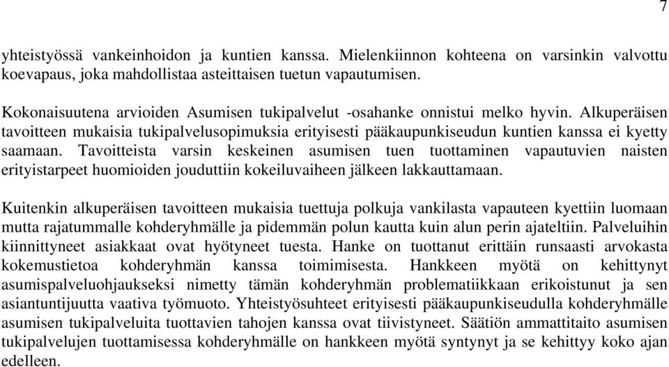 Tavoitteista varsin keskeinen asumisen tuen tuottaminen vapautuvien naisten erityistarpeet huomioiden jouduttiin kokeiluvaiheen jälkeen lakkauttamaan.