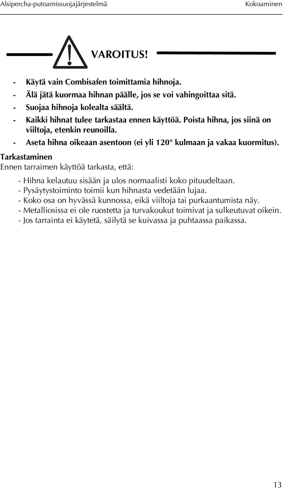 Tarkastaminen Ennen tarraimen käyttöä tarkasta, että: - Hihna kelautuu sisään ja ulos normaalisti koko pituudeltaan. - Pysäytystoiminto toimii kun hihnasta vedetään lujaa.