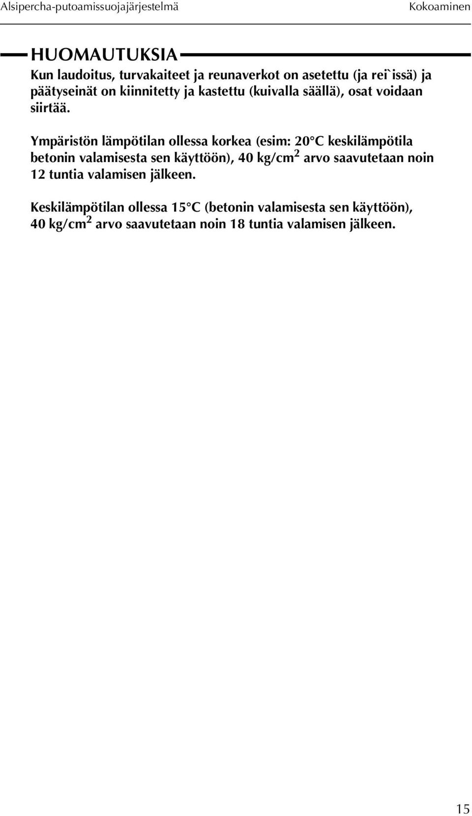 Ympäristön lämpötilan ollessa korkea (esim: 20 C keskilämpötila betonin valamisesta sen käyttöön), 40 kg/cm 2 arvo