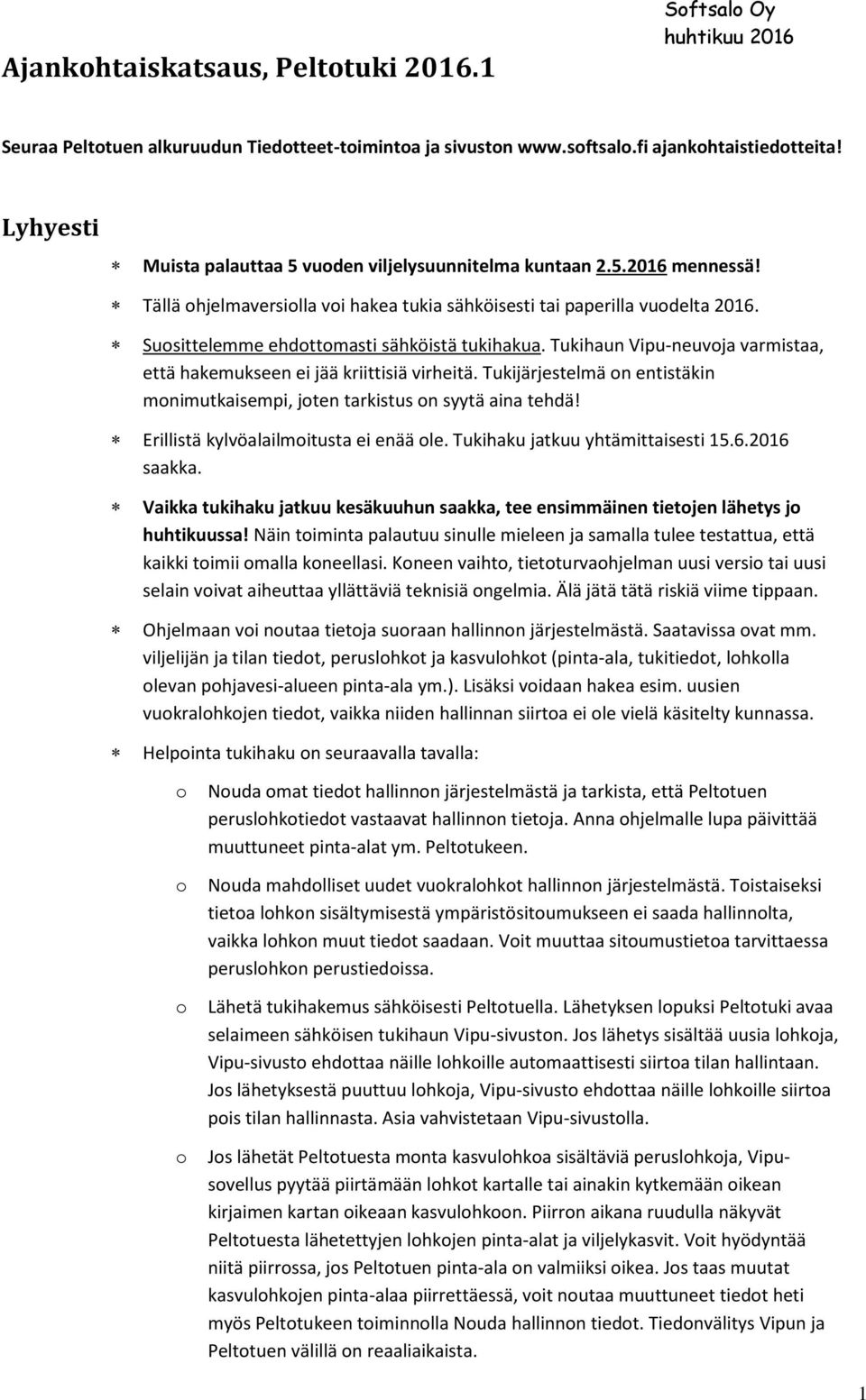 Tukihaun Vipu-neuvja varmistaa, että hakemukseen ei jää kriittisiä virheitä. Tukijärjestelmä n entistäkin mnimutkaisempi, jten tarkistus n syytä aina tehdä! Erillistä kylvöalailmitusta ei enää le.